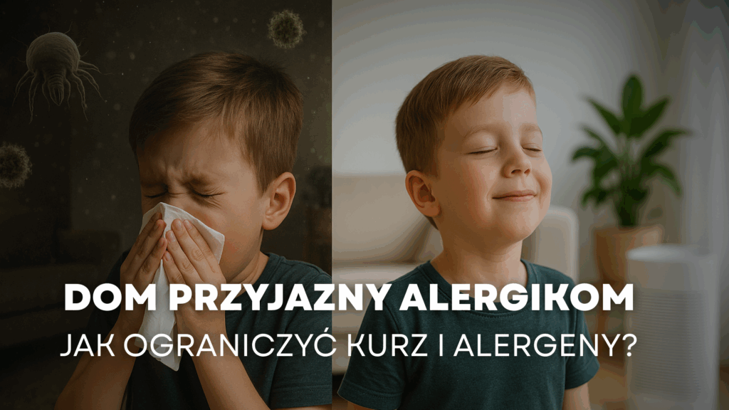 Dom przyjazny alergikom – jak ograniczyć kurz i alergeny?