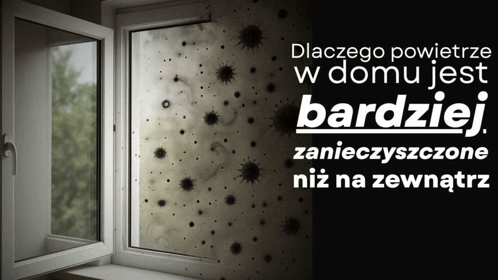 Dlaczego powietrze w domu jest bardziej zanieczyszczone niż na zewnątrz