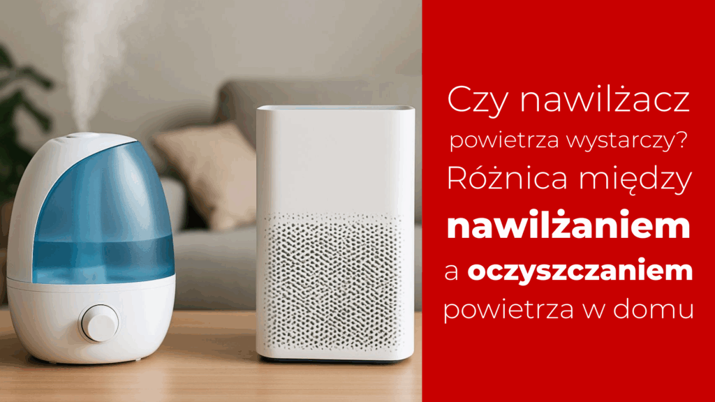 Różnica między nawilżaniem a oczyszczaniem powietrza w domu