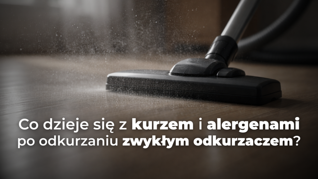 Co dzieje się z kurzem i alergenami po odkurzaniu zwykłym odkurzaczem?