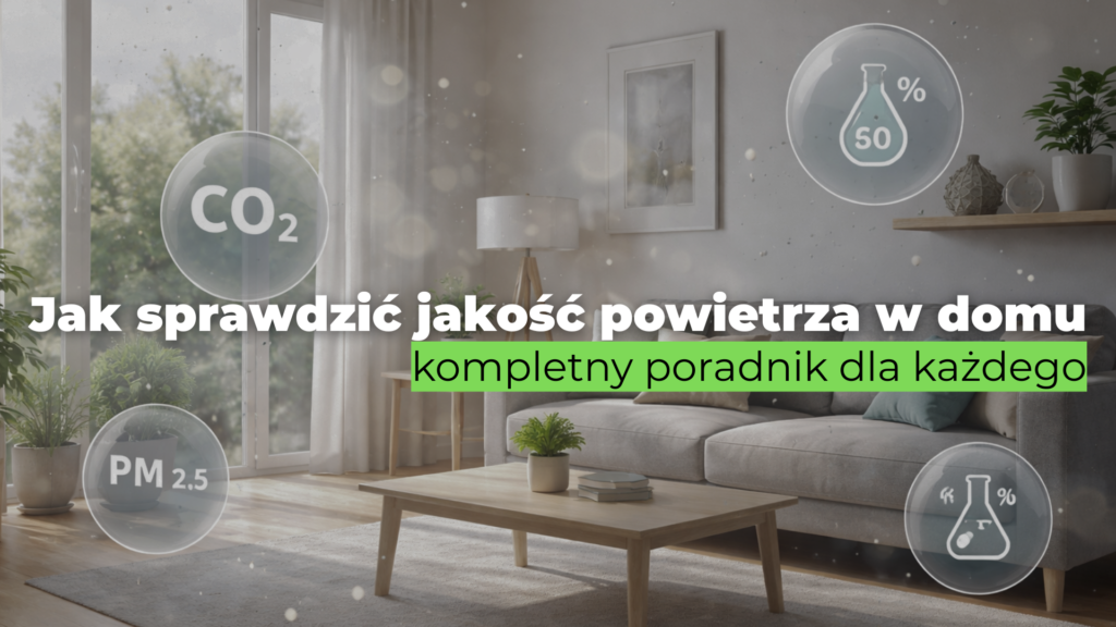 Jak sprawdzić jakość powietrza w domu – kompletny poradnik dla każdego